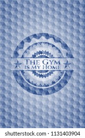 The Gym is My Home blue badge with geometric pattern.