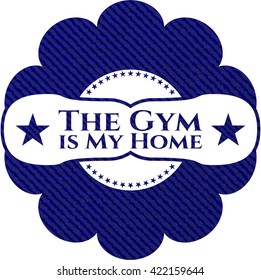 The Gym is My Home with denim texture