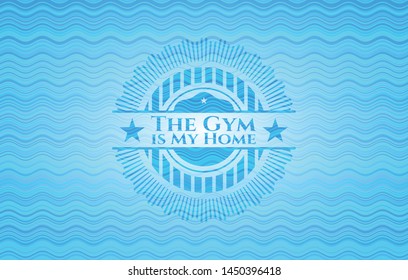 The Gym is My Home water concept badge. Vector Illustration. Detailed.