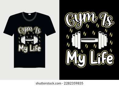 Gym Is My Life - Gym T-Shirt Design, Vector Graphic, Vintage, Typography, T-Shirt Vector