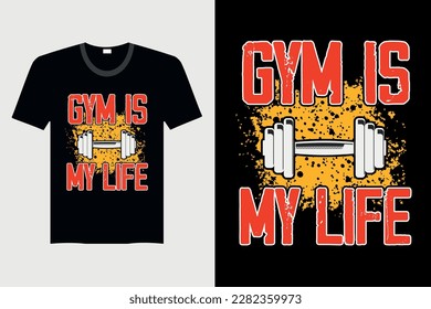 Gym Is My Life - Gym T-Shirt Design, Vector Graphic, Vintage, Typography, T-Shirt Vector