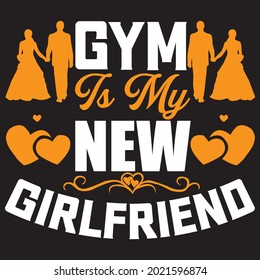 gym is my new girlfriend t shirt design, vector file.