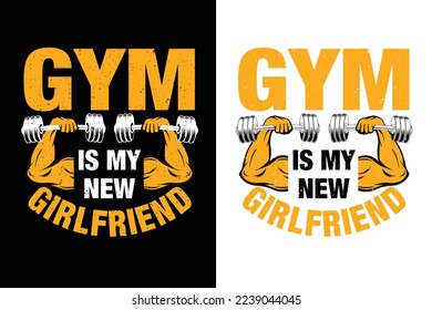 Gym is my new girlfriend Workout Fitness Tshirt T-Shirt design vector