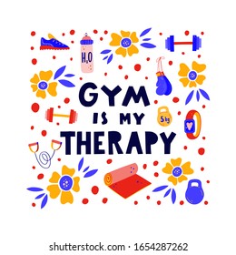 Gym is my therapy vector hand lettering with hand drawn fitness and floral  elements in a square shape. Weights, dumbbell, yoga mat,  fitness tracker, boxing gloves flat illustration.