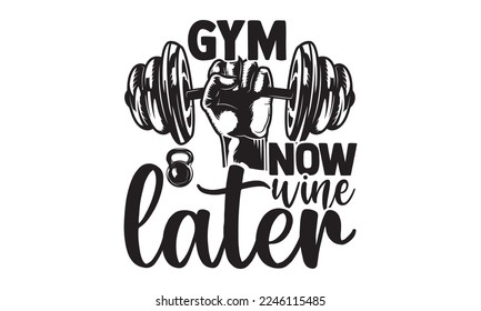 Gym Now Wine Later - Hobbies T-shirt Design, Hand drawn lettering phrase, Illustration for prints on bags, posters, cards, mugs, svg for Cutting Machine, Silhouette Cameo, Cricut
