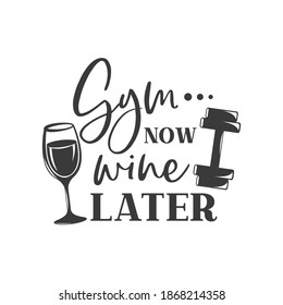 Gym now wine later motivational slogan inscription. Vector quotes. Illustration for prints on t-shirts and bags, posters, cards. Isolated on white background.