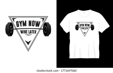 "Gym now wine later" typography gym t-shirt design.