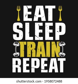 gym quote - Eat sleep train repeat - vector t shirt design