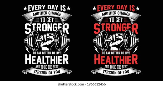 Gym quote - Every day is another chance to get stronger to eat better to live healthier and to be the best version of you - vector t shirt design