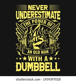 Gym quote - Never underestimate the power of an old man with a dumbbell - vector t shirt design