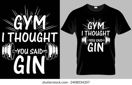 Gym i thought you said gin - Fitness typography T-shirt vector design. motivational and inscription quotes.
perfect for print item and bags, posters, cards.isolated on black background