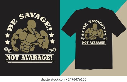 Gym T-shirt design. Be savage Not Avarage.