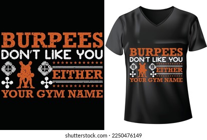 GYM T-SHIRT DESIGN , BURPEES DON'T LIKE YOU EITHER YOUR GYM NAME
