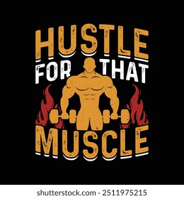 Diseño de camiseta de gimnasio, trabajo, tipografía, progreso de entrenamiento, motivacional, citas, gimnasio o fitness, inspirador, diseño de camiseta para el deporte, estampados, camiseta negra, mancuerna, peso, Hustle for that Muscle