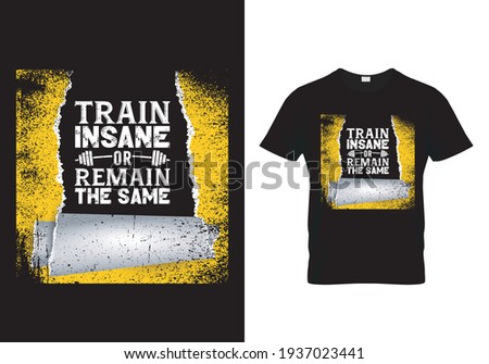 Gym T-Shirt Quote Train Insane or Remain The Same. Vector design for gym, badge, label, textile, posters, t-shirt, cover, banner, cards, cases etc. 
