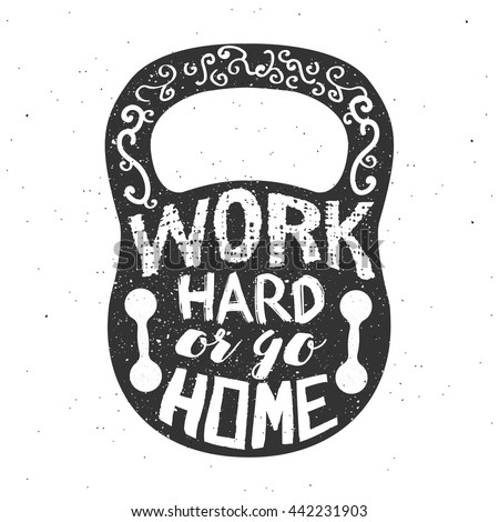 Gym typography design. Work hard or go home slogan inside the kettlebell. Vector.
