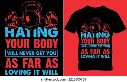 gym typography t-shirt design with editable vector graphics. hating your body will never get you as far as loving it will.