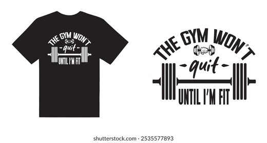 The gym wont quit until im fit gym tshirt design - motivational typographic quote gym tshirt design,muscle workout,Gym motivation vector illustration quotes design.