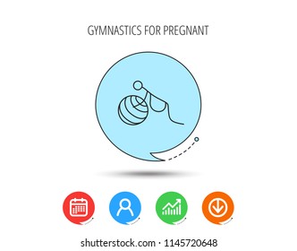 Gymnastic for pregnant icon. Pilates fitness sign. Sport workout symbol. Calendar, User and Business Chart, Download arrow icons. Speech bubbles with flat signs. Vector