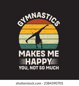 Gymnastics Make Me happy You Not So Much Vector illustrations for Graphic Design, t-shirt prints, posters, and Mugs.