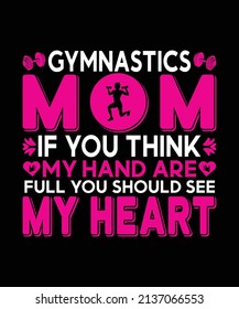 Gymnastics Mom If You Think My Hand Are Full You Should See My Heart T-shirt Design