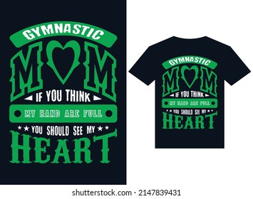 gymnastics mom if you think my hand are full you should see my heart t-shirt design typography vector illustration files for printing ready