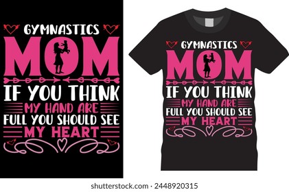 Gymnastics Mom If You Think My Hand Are Full You Should See My Heart . Happy Mother's Day vector typography graphic ready colorful T-shirt  Design.T-shirts used for background, vector, design, family,