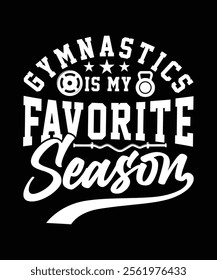 GYMNASTICS IS MY FAVORITE SEASON TSHIRT DESIGN