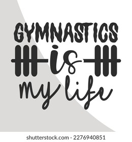 Gymnastics is my life, Gymnastics Eps File, Gymnastics Eps Single, Gymnastics Quote, Typography, crafters, Dance Eps Single, gym Cricut Files, Cut Files for Crafters, EPS 10