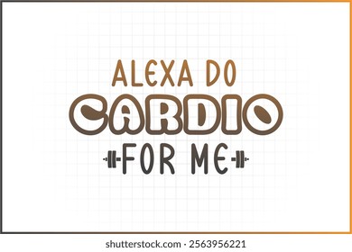 gymnastics Quotes design, Alexa DO Cardio for me, Fitness Quotes, Gym Shirt, fitness illustration, fitness background, fitness woman