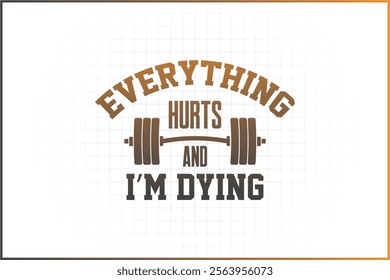 gymnastics Quotes design, Gym, Fitness Quotes, Gym Shirt, fitness illustration, Everything hurts and I'm dying