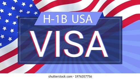 H1B work visa, for hiring foreign employees. On the background of the American flag.