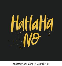 Ha Ha Ha No sarcastic brush lettering quote. Handwritten funny inscription. Isolated typography print.