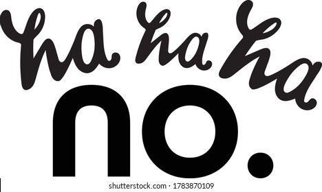 ha ha ha no.Hand drawn lettered calligraphy design,Cutting File & Printables