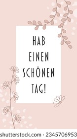 Hab einen schönen Tag! - text in German - Have a nice day! Greeting card with modern floral design in shades of rose.