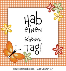 Hab einen schönen Tag! - Text auf Deutsch - Schöner Tag! Grußkarte mit Schmetterling, Blüten und orange-weißem Schachbrett.