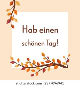 Hab einen schönen Tag! - Text in deutscher Sprache - Schöner Tag! Viereckige Grußkarte mit bunten Herbstzweigen.