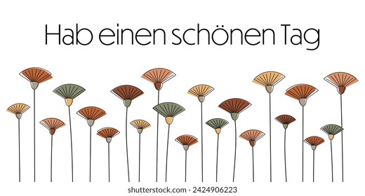 Hab einen schönen Tag - Text auf Deutsch - Have a nice day. Grußkarte mit bunten abstrakten Blumen.