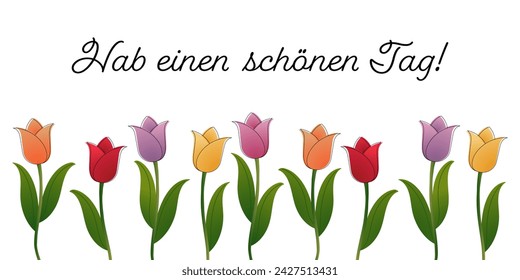 Hab einen schönen Tag - Text in deutscher Sprache - Einen schönen Tag. Grußkarte mit bunten Tulpen.