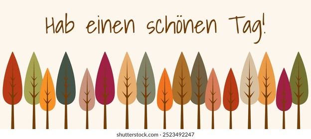 Hab einen schönen Tag - Text in deutscher Sprache - Haben Sie einen schönen Tag. Herbstgrußkarte mit einer Reihe bunter Bäume.