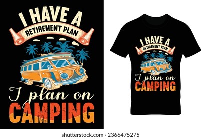 I habe a retirement plan i plan on camping.