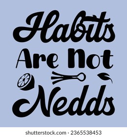 habits are not nedds, World Vegan Day typography design for t-shirt, cards, frame artwork, bags, mugs, stickers, Organic food tag, icon.