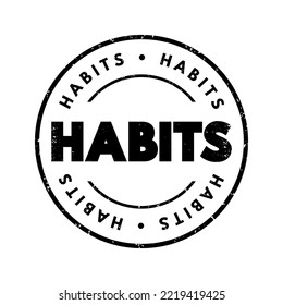 Habits - regular actions, behaviors, or routines that a person performs automatically or repeatedly over time, text concept stamp