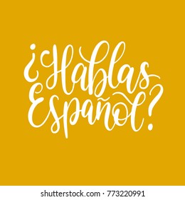 Hablas Espanol hand lettering phrase translated in English Do You Speak Spanish on yellow background.