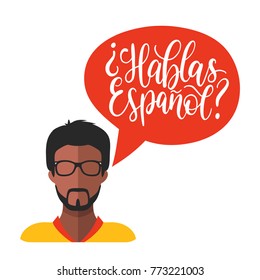 Hablas Espanol hand lettering phrase translated in English Do You Speak Spanish in speech bubble. Vector male icon in flat style.