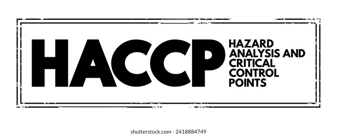 HACCP Hazard analysis and critical control points - systematic preventive approach to food safety from biological, chemical, and physical hazards in production processes, acronym text stamp