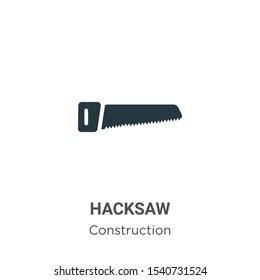 Hacksaw vector icon on white background. Flat vector hacksaw icon symbol sign from modern construction collection for mobile concept and web apps design.