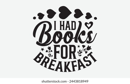 I Had Books for Breakfast - Baby Typography T-Shirt Designs, Know Your Worth, Sometimes It's Okay To Look Back, Hand Drawn Lettering Typography Quotes Chalk Effect, For Hoodie, Banner, And Wall.