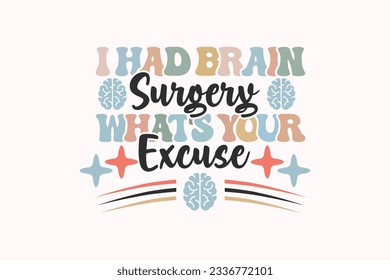I Had Brain Surgery What's your Excuse, Brain Surgery t Shirt