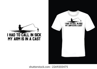 I Had to Call In Sick, My Arm Is In a Cast, Fishing T shirt design, vintage, typography
